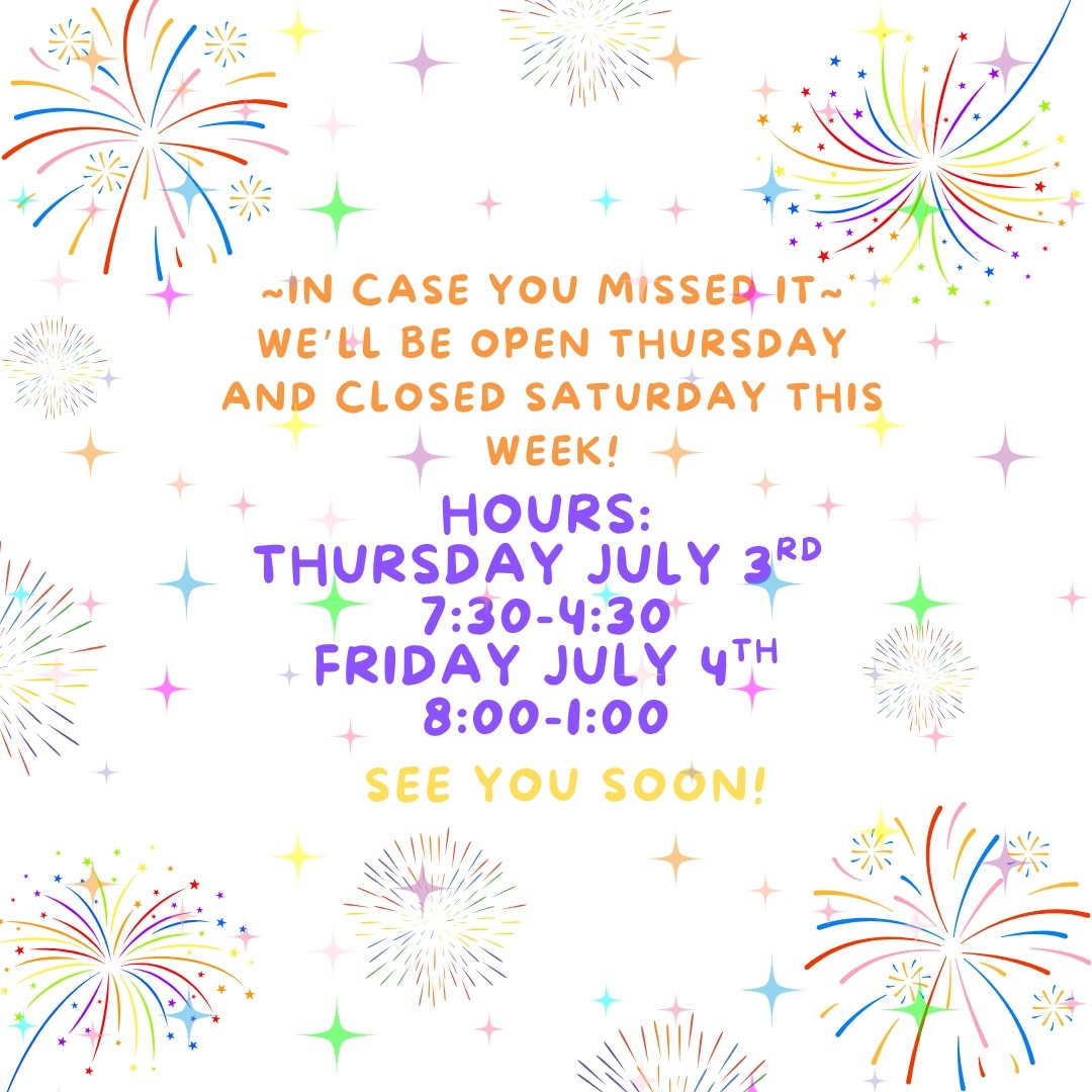 Just a reminder about our modified hours this week. We'll be open Thursday/Friday instead of Friday/Saturday. Stop in before the holiday to pick up some treats for your celebration or stop by before, during or after the parade! 🎇
It's a hot one today so be sure to stay hydrated and use sunscreen if you're outside! 🌞 See you Thursday!