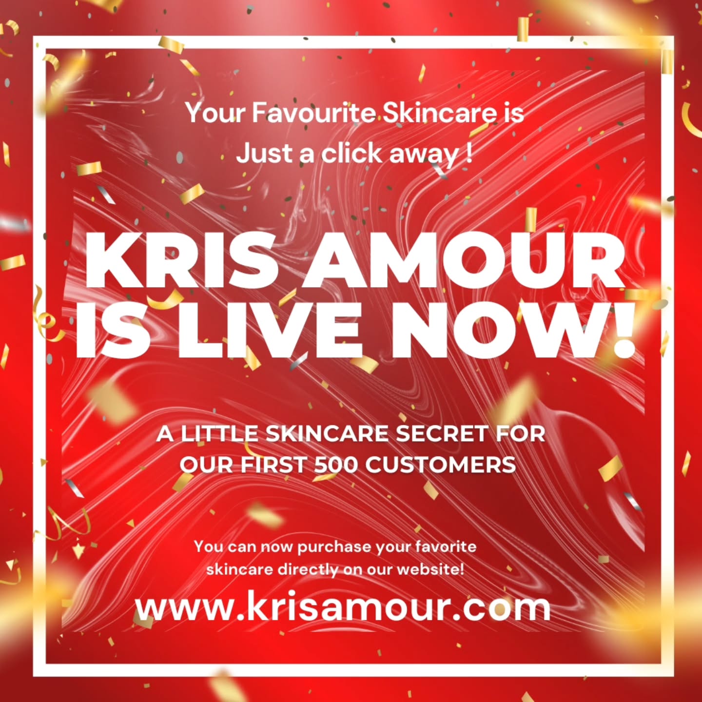 Your Favourite Skin Care is Just a Click Away !
Kris Amour is officially LIVE and ready to be your skin’s trusted ally!
Be among the first 500 customers to unlock an exclusive skincare surprise — a little secret just for you.
Shop now and give your skin the love it deserves!
www.krisamour.com
#KrisAmour #SkincareLaunch #GlowingSkin #SkincareRoutine #BeautyWithConfidence #YourSkinsTrustedAlly