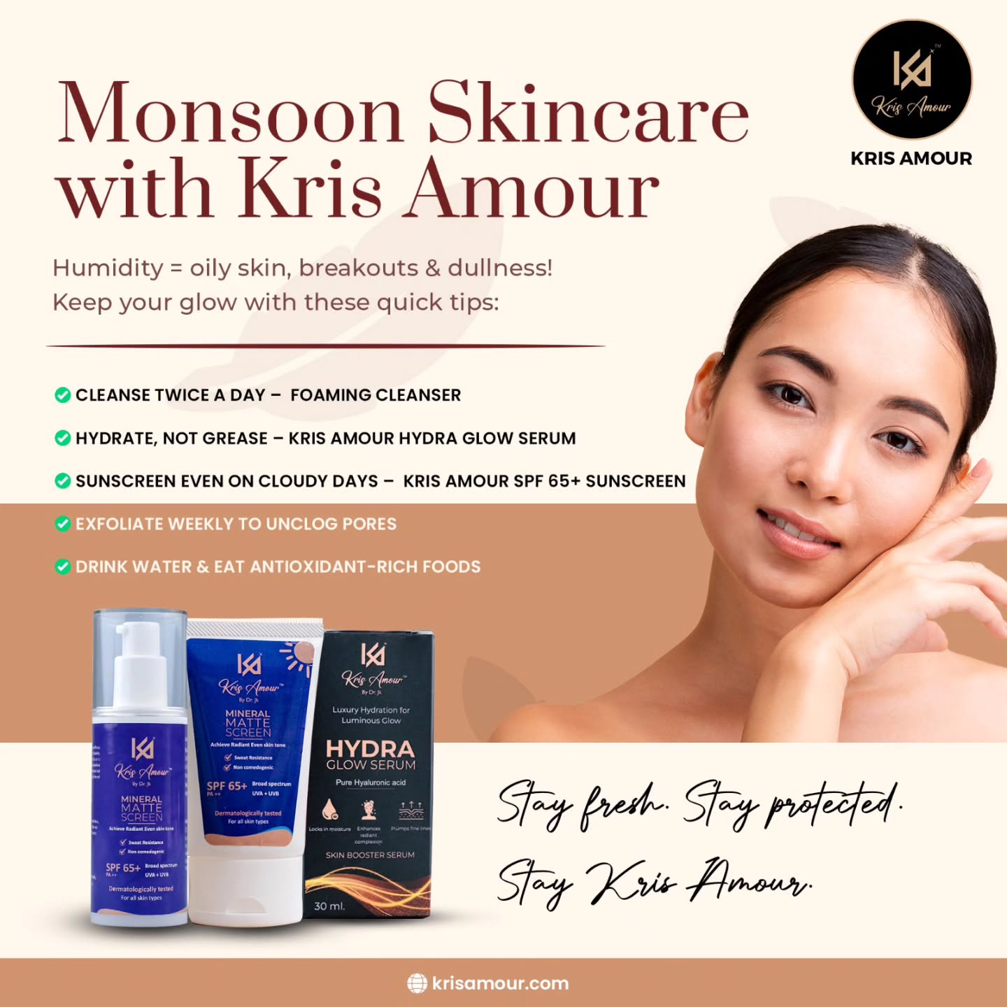 ✨ Monsoon Skincare Made Simple with Kris Amour! 🌧️
Humidity can cause oily skin, breakouts & dullness — but your glow doesn’t have to fade! 💫
Here’s how to keep your skin fresh, clean, and radiant this monsoon season 👇
💧 Cleanse twice a day with a gentle foaming cleanser
💦 Hydrate, don’t grease — try Kris Amour Hydra Glow Serum for that dewy finish
☁️ Never skip SPF — even on cloudy days! Use Kris Amour SPF 65+ Sunscreen
🧖♀️ Exfoliate weekly to unclog pores
🍇 Drink more water & load up on antioxidant-rich foods
Stay Fresh. Stay Protected. Stay Kris Amour.
📍 Shop & glow at www.krisamour.com
📞 For skincare consultations & orders: +91 72787 07177
#KrisAmour #HydraGlowSerum #SPF65Sunscreen #MonsoonSkincare #GlowingSkinTips #TuticorinSkincare #DewySkinGoals #HealthySkinAlways #CrueltyFreeBeauty #SkincareIndia #HydratedSkin #SkinProtection #TuticorinBeautyClinic #StayKrisAmour
#pixelloomdigital
