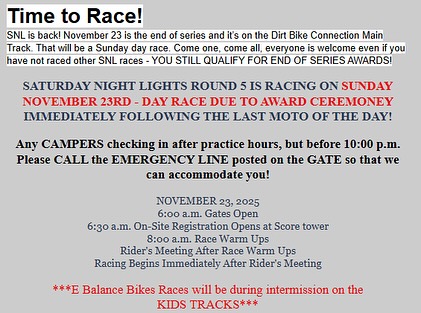 We kicking off THANKSGIVING BREAK RACING ON SUNDAY - NOVEMBER 23!!! SNL Round 5…. It’s the END OF SERIES, but there is NO REQUIRED number of races to be eligible for END OF SERIES AWARDS!