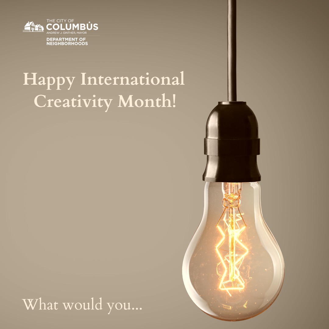 It's International Creativity Month!
Getting creative--what is one thing you would like to do to improve your neighborhood and impact your community?
#Spark #Creative #Idea #Neighborly
Attend a meeting or join your local Area Commission today: https://www.cbusareacommissions.org