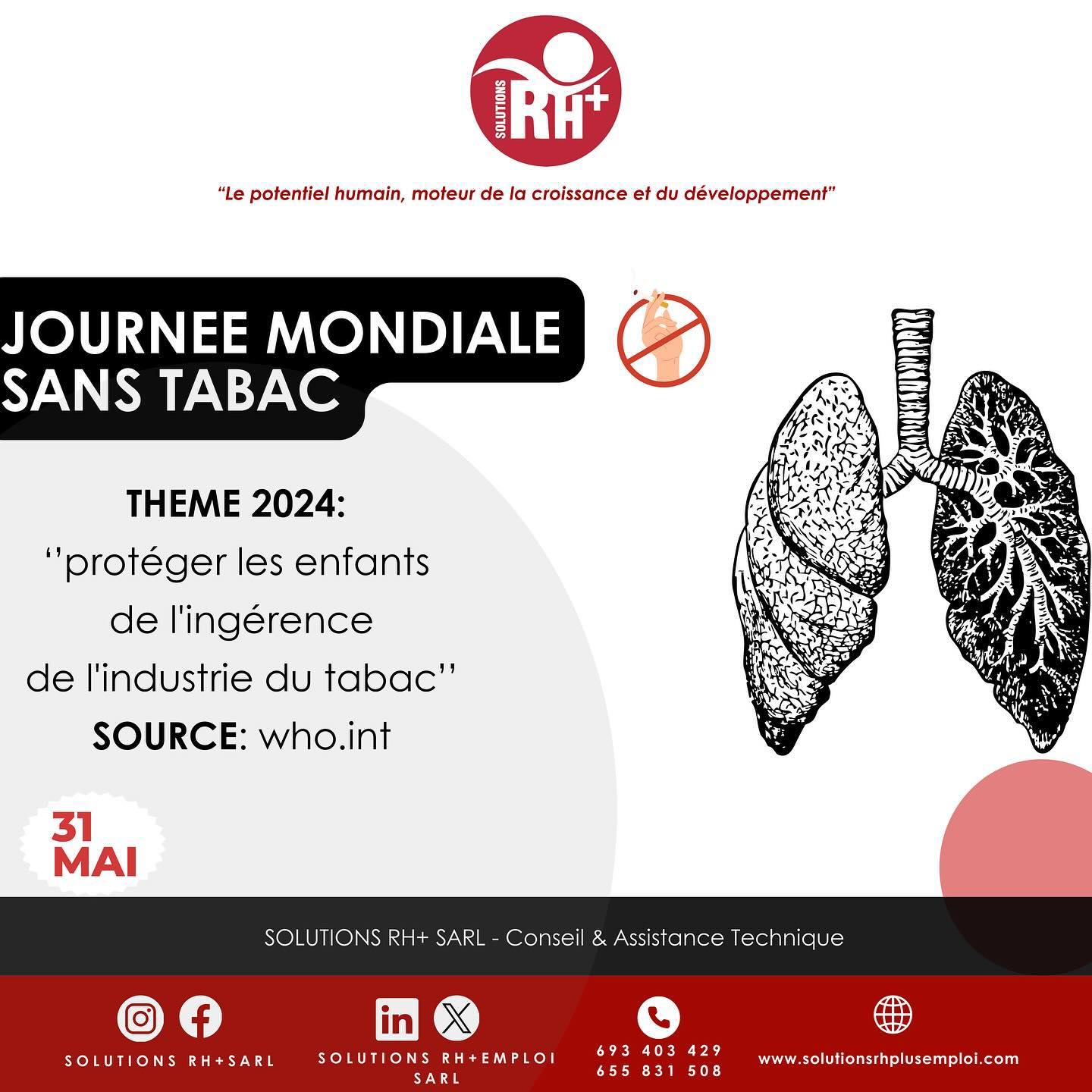 Journée mondiale sans tabac
31 MAI 2024 « Protéger les enfants de l’ingérence de l’industrie du tabac »🚬🚬
En ce jour mondial sans tabac, rappelons-nous que chaque décision de dire non à la cigarette est un pas vers une vie plus saine et plus libre. Brisons les chaînes de la dépendance, embrassons la liberté de respirer sans entrave, de vivre sans compromis. Chaque choix compte, chaque refus est une victoire sur une habitude toxique.
Il est impératif de reconnaître que nos enfants méritent un avenir sans fumée, sans l'ombre néfaste de l'industrie du tabac. Protégeons-les des tentatives d'ingérence de cette industrie qui vise à les séduire dès leur plus jeune âge. Donnons-leur les moyens de grandir dans un environnement sain, où la pression de la publicité pour le tabac ne fait pas partie de leur quotidien.
Ensemble, encourageons un monde sans fumée, où la santé et le bien-être prospèrent.
World No Tobacco Day
Friday, MAY 31, 2024 “Protecting children from tobacco industry interference”.🚬🚬
On this World No Tobacco Day, let's remember that every decision to say no to cigarettes is a step towards a healthier, freer life. Let's break the chains of addiction, embrace the freedom to breathe without hindrance, to live without compromise. Every choice counts; every refusal is a victory over a toxic habit.
It's imperative to recognize that our children deserve a smoke-free future, free from the harmful shadow of the tobacco industry. Let's protect them from the industry's attempts to seduce them from an early age. Let's give them the means to grow up in a healthy environment, where the pressure of tobacco advertising is not part of their daily lives.
Together, let's encourage a smoke-free world, where health and well-being thrive.
Source : ChatGPT